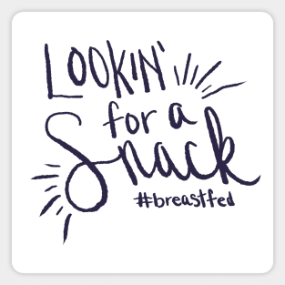 Lookin' for a Snack - #breastfed Magnet